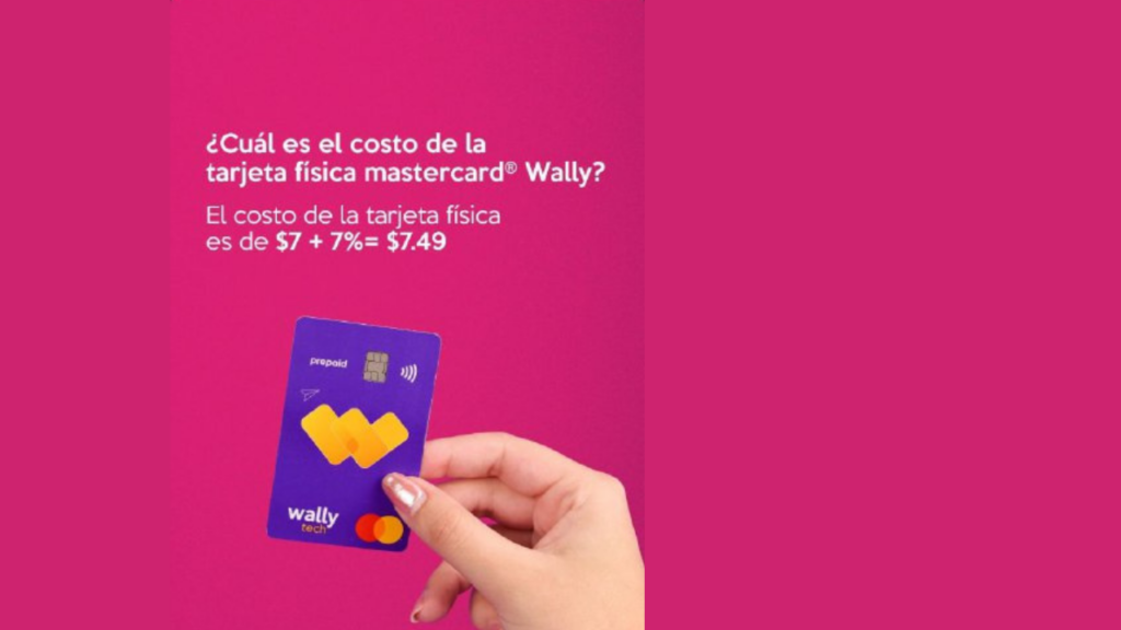 Como obtener la tarjeta fisica de Wally Tech y cuál es su costo de emisión